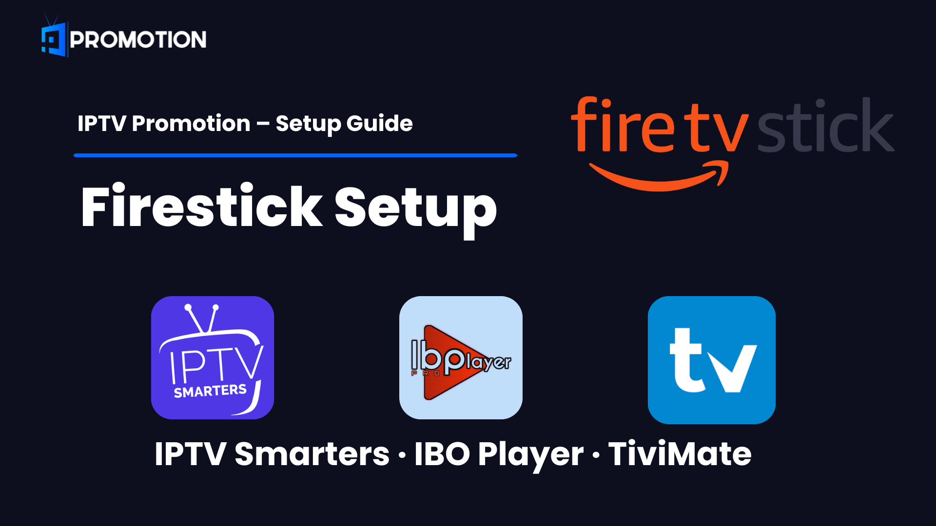 Setup IPTV Promotion on Firestick using IPTV Smarters Pro, IBO Player Pro and TiviMate