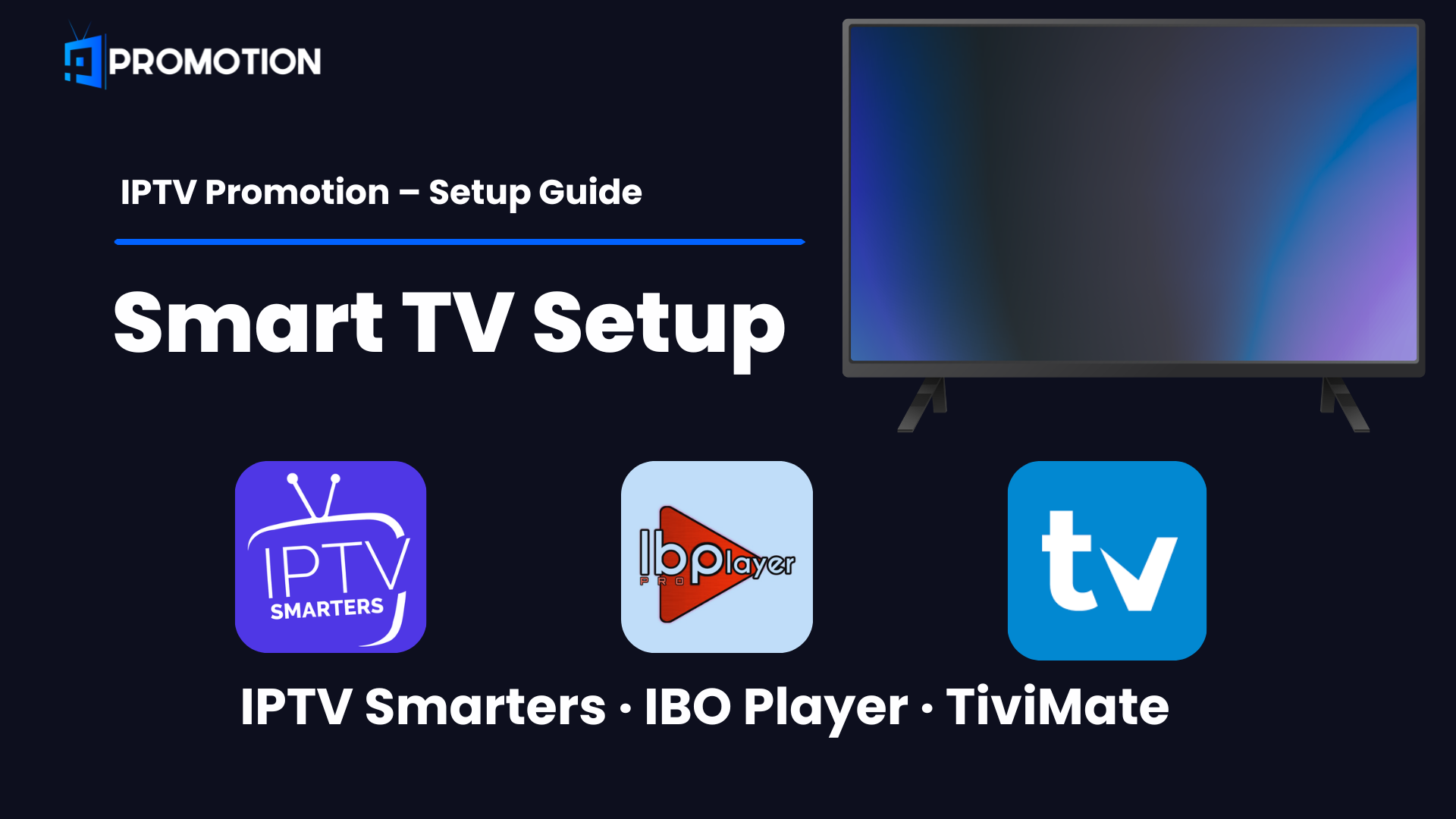 Setup IPTV Promotion on Smart TV using IPTV Smarters, IBO Player and TiviMate